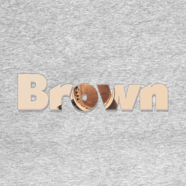 Brown by afternoontees